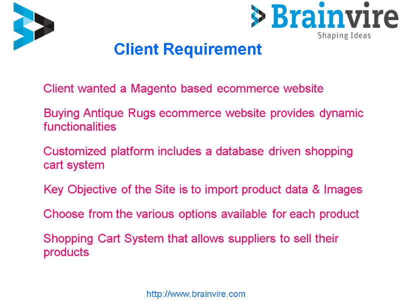 Client Requirement http://www.brainvire.com Client wanted a Magento based ecommerce website Buying Antique Rugs ecommerce